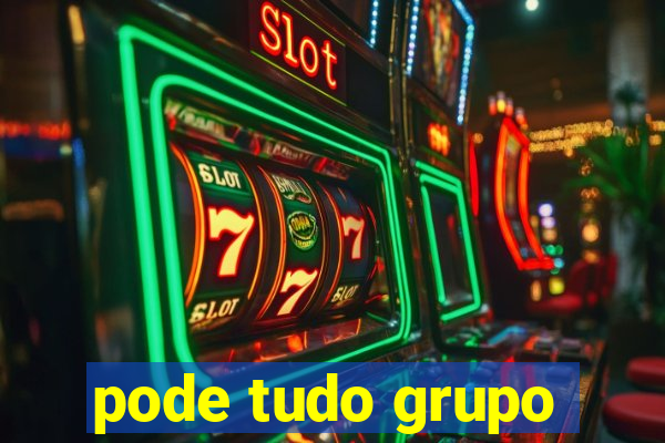 pode tudo grupo